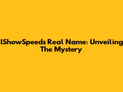 IShowSpeed's Real Name: Unveiling The Mystery
