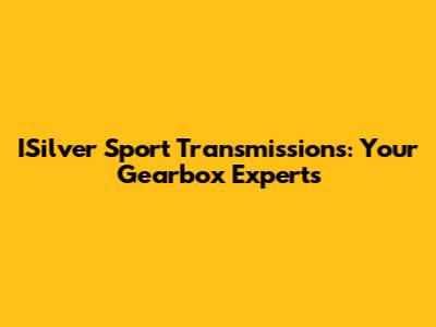 ISilver Sport Transmissions: Your Gearbox Experts