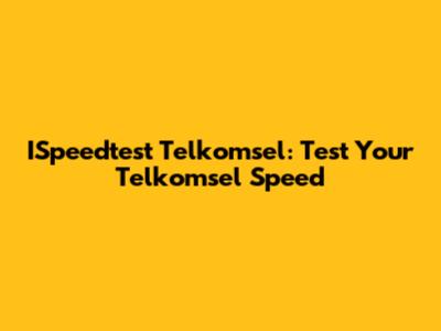 ISpeedtest Telkomsel: Test Your Telkomsel Speed