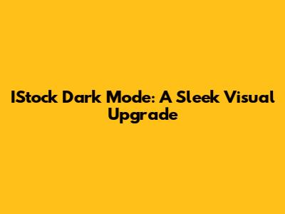 IStock Dark Mode: A Sleek Visual Upgrade