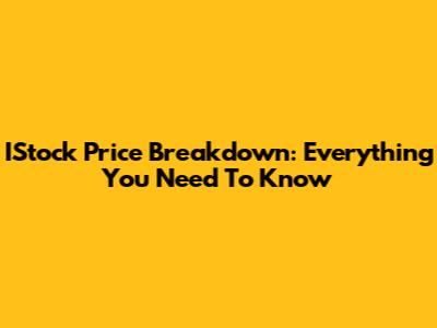 IStock Price Breakdown: Everything You Need To Know
