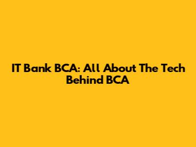 IT Bank BCA: All About The Tech Behind BCA
