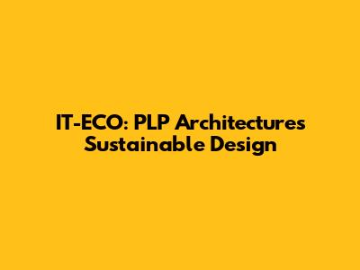 IT-ECO: PLP Architecture's Sustainable Design