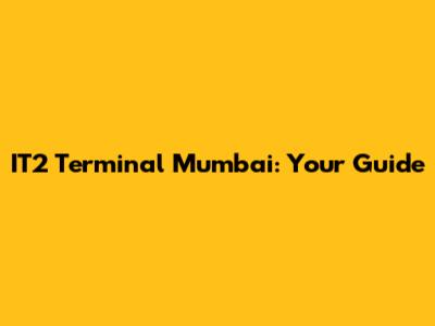 IT2 Terminal Mumbai: Your Guide