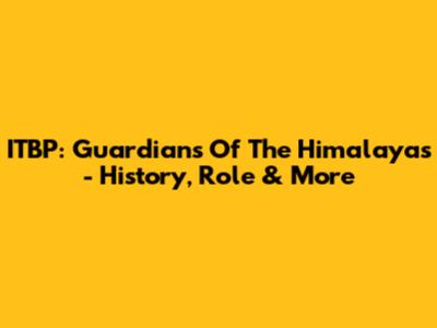 ITBP: Guardians Of The Himalayas - History, Role & More