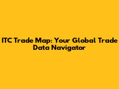 ITC Trade Map: Your Global Trade Data Navigator