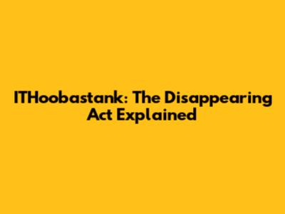 ITHoobastank: The Disappearing Act Explained