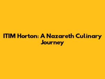 ITIM Horton: A Nazareth Culinary Journey