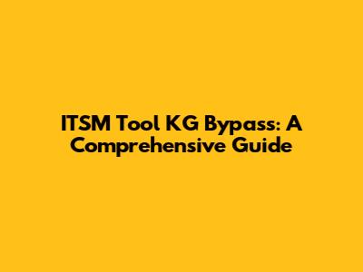 ITSM Tool KG Bypass: A Comprehensive Guide