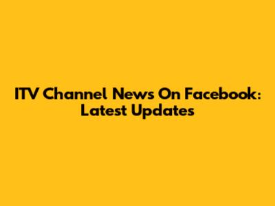 ITV Channel News On Facebook: Latest Updates
