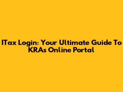 ITax Login: Your Ultimate Guide To KRA's Online Portal