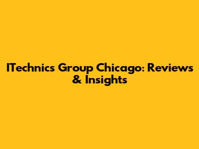 ITechnics Group Chicago: Reviews & Insights
