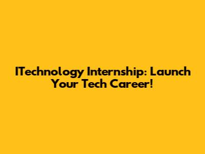 ITechnology Internship: Launch Your Tech Career!