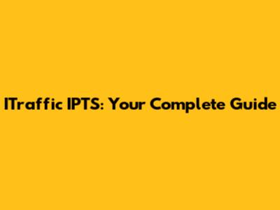 ITraffic IPTS: Your Complete Guide