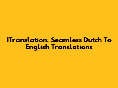ITranslation: Seamless Dutch To English Translations