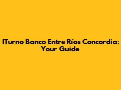 ITurno Banco Entre Ríos Concordia: Your Guide