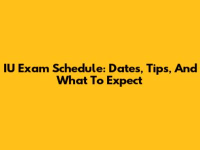 IU Exam Schedule: Dates, Tips, And What To Expect