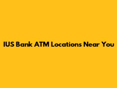 IUS Bank ATM Locations Near You