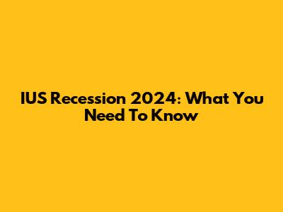 IUS Recession 2024: What You Need To Know