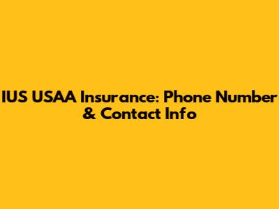 IUS USAA Insurance: Phone Number & Contact Info