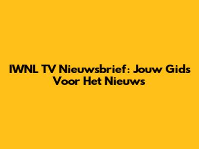 IWNL TV Nieuwsbrief: Jouw Gids Voor Het Nieuws