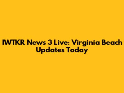 IWTKR News 3 Live: Virginia Beach Updates Today