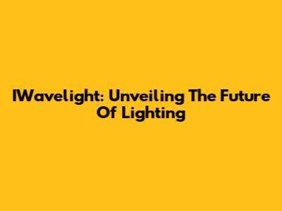 IWavelight: Unveiling The Future Of Lighting