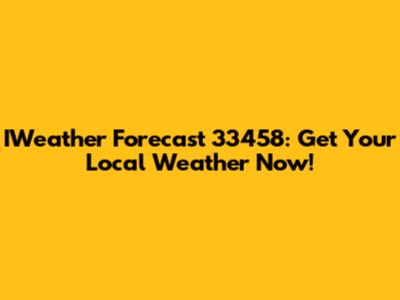 IWeather Forecast 33458: Get Your Local Weather Now!