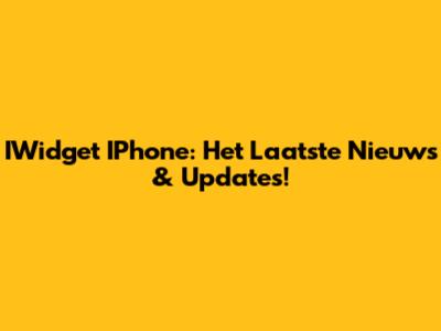 IWidget IPhone: Het Laatste Nieuws & Updates!