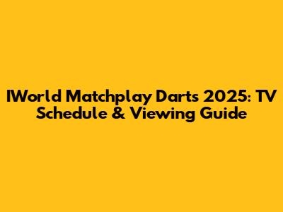 IWorld Matchplay Darts 2025: TV Schedule & Viewing Guide