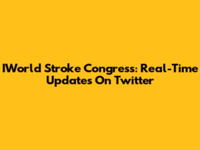 IWorld Stroke Congress: Real-Time Updates On Twitter