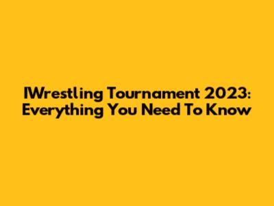 IWrestling Tournament 2023: Everything You Need To Know