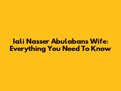 Iali Nasser Abulaban's Wife: Everything You Need To Know