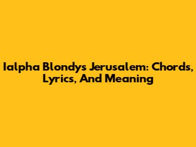 Ialpha Blondy's 'Jerusalem': Chords, Lyrics, And Meaning