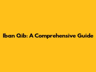 Iban Qib: A Comprehensive Guide