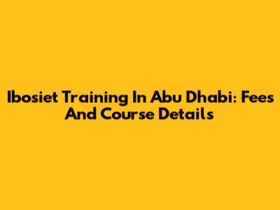 Ibosiet Training In Abu Dhabi: Fees And Course Details