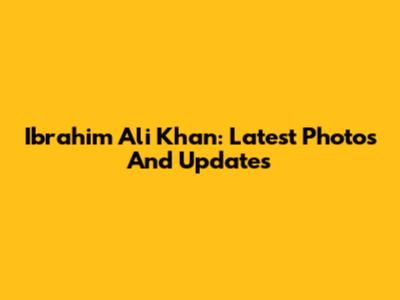 Ibrahim Ali Khan: Latest Photos And Updates