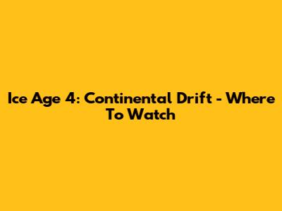Ice Age 4: Continental Drift - Where To Watch