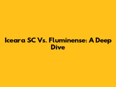 Iceara SC Vs. Fluminense: A Deep Dive