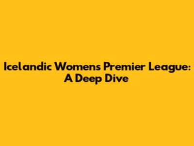 Icelandic Women's Premier League: A Deep Dive