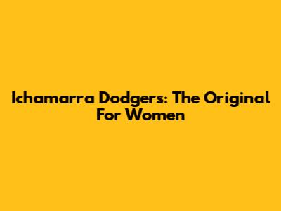 Ichamarra Dodgers: The Original For Women