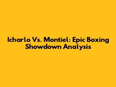 Icharlo Vs. Montiel: Epic Boxing Showdown Analysis