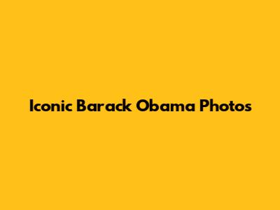 Iconic Barack Obama Photos
