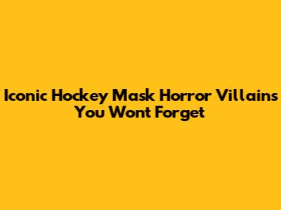 Iconic Hockey Mask Horror Villains You Won't Forget