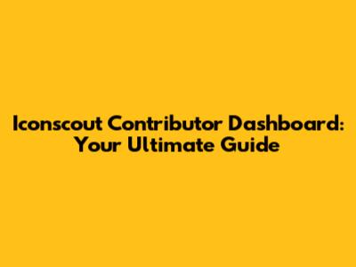 Iconscout Contributor Dashboard: Your Ultimate Guide