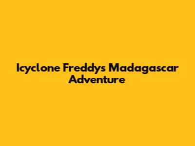 Icyclone Freddy's Madagascar Adventure