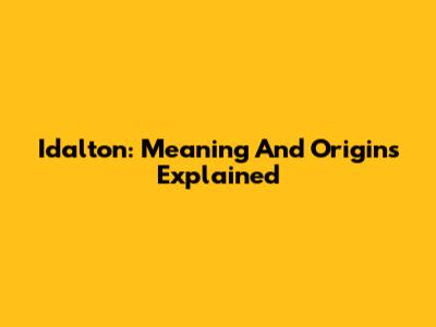 Idalton: Meaning And Origins Explained