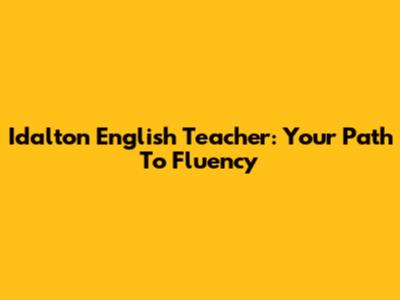 Idalton English Teacher: Your Path To Fluency