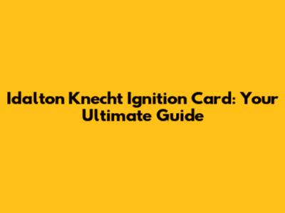 Idalton Knecht Ignition Card: Your Ultimate Guide