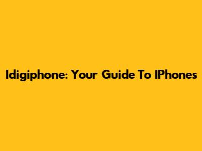 Idigiphone: Your Guide To IPhones